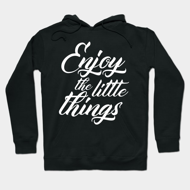 Enjoy The Little Things Hoodie by aografz